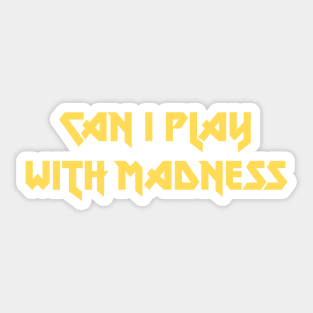 Can I Play With Madness, mustard Sticker